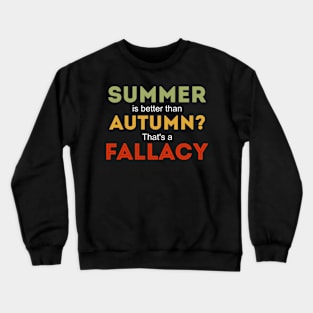 Summer is better than autumn thats a fallacy funny autumn design Crewneck Sweatshirt